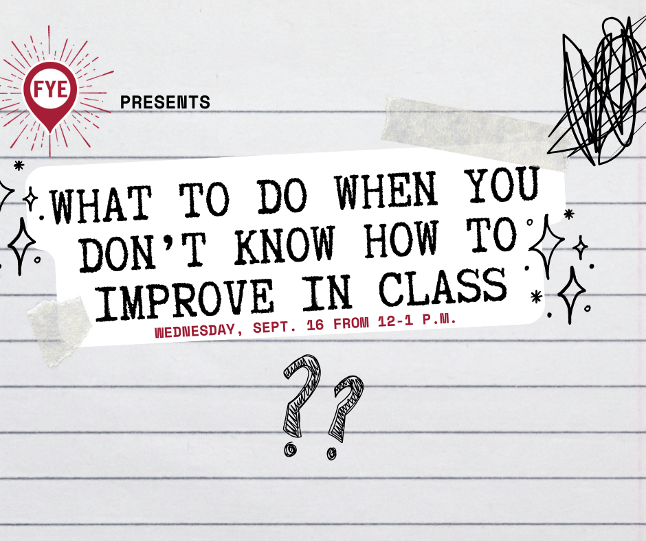 FYE presents: What to do when you don't know how to improve in class