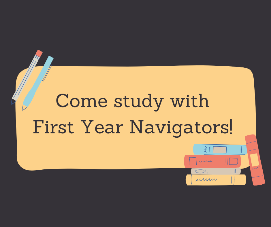 Come study with First Year Navigators!